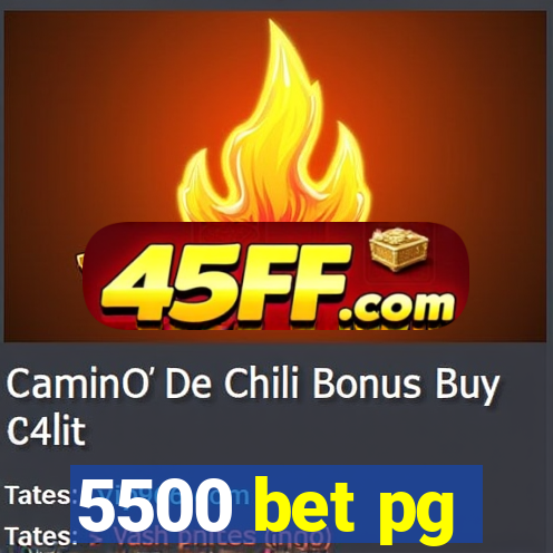 5500 bet pg